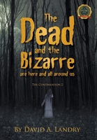The Dead and the Bizarre are here and all around us: The Continuation 2 1637285124 Book Cover