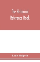 The Historical Reference Book, Comprising a Chronological Table of Universal History, a Chronological Dictionary of Universal History, a Biographical Dictionary, with Geographical Notes for the Use of 9353978300 Book Cover