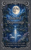 Sacred Beginnings: A Journey through Creation Myths 1764367537 Book Cover