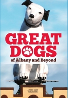 Great Dogs of Albany and Beyond 1329138864 Book Cover