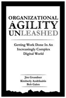 Organizational Agility Unleashed: Getting Work Done in an Increasingly Complex Digital World B08CWJ7J6V Book Cover