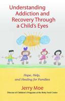 Understanding Addiction and Recovery Through a Child's Eyes: Hope, Help, and Healing for Families 075730611X Book Cover