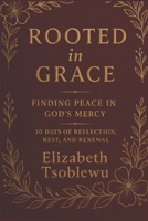 Rooted in Grace: Finding Peace in God’s Mercy: 30 Days of Reflection, Rest, and Renewal B0FF33NH8G Book Cover