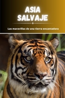 Asia salvaje: las maravillas de una tierra encantadora B0CVR8B2H6 Book Cover