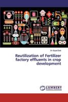 Reutilization of Fertilizer factory effluents in crop development 6139496942 Book Cover