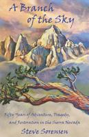 A Branch of The Sky: Fifty Years of Adventure, Tragedy, and Restoration in the Sierra Nevada 0962941840 Book Cover