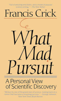 What Mad Pursuit: A Personal View of Scientific Discovery (Sloan Foundation Science) 0465091377 Book Cover