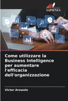 Come utilizzare la Business Intelligence per aumentare l'efficacia dell'organizzazione (Italian Edition) 6207779193 Book Cover