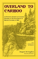 Overland to Cariboo [microform]: an Eventful Journey of Canadian Pioneers to the Gold-fields of British Columbia in 1862 1015011217 Book Cover