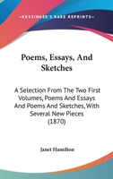 Poems, Essays, And Sketches: A Selection From The Two First Volumes, Poems And Essays And Poems And Sketches, With Several New Pieces 1164935968 Book Cover