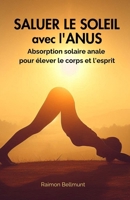 Saluer le soil avec l'anus: Absorption solaire anale pour élever le corps et l'esprit (French Edition) B0H3KJZW7T Book Cover