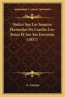 Notice sur les sources thermales de Loèche-les-Bains et sur ses environs 2329438737 Book Cover