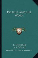 Pasteur and His Work 101404295X Book Cover