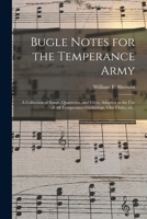 Bugle Notes for the Temperance Army: a Collection of Songs, Quartettes, and Glees, Adapted to the Use of All Temperance Gatherings, Glee Clubs, Etc., 1014083761 Book Cover