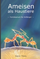 Ameisen als Haustiere: Formikarium für Anfänger B0BQCH7MGS Book Cover