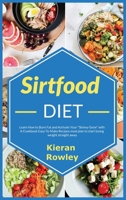 Sirtfood Diet: Learn How to Burn Fat and Activate Your "Skinny Gene" with A Cookbook Easy-To-Make Recipes meal plan to start losing weight straight away 1802324577 Book Cover