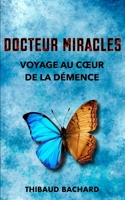 Docteur Miracles | Voyage au cœur de la démence B0B5K9WCZ2 Book Cover