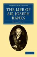 The Life of Sir Joseph Banks: President of the Royal Society, With Some Notices of His Friends and Contemporaries 1279420022 Book Cover