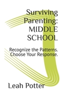 Surviving Parenting: MIDDLE SCHOOL: Recognize the Patterns. Choose Your Response. (The Survival Series) B0GM56X4LP Book Cover