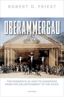 Oberammergau: The Passion Play and Its Audiences from the Enlightenment to the Nazis 0192886614 Book Cover