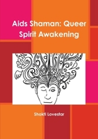 Aids Shaman: Queer Spirit Awakening 0244951462 Book Cover