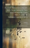 Kleine Abhandlungen Aus Dem Gebiete Der Mathematik Und Mechanik In Separatabdrucken; Volume 2 1020967226 Book Cover