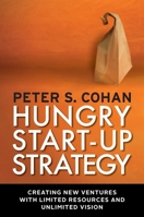 Hungry Start-up Strategy: Creating New Ventures with Limited Resources and Unlimited Vision 160994528X Book Cover
