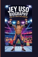 JEY USO BIOGRAPHY: STORY OF A WRESTLING CHAMPION B0F6LZ2CPC Book Cover