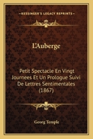 L'Auberge: Petit Spectacle En Vingt Journees Et Un Prologue Suivi De Lettres Sentimentales (1867) 1167600541 Book Cover