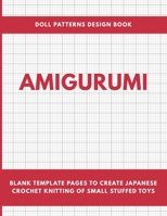 Amigurumi Doll Patterns Design Book: Blank Template Pages to Create Japanese Crochet Knitting of Small Stuffed Toys Workbook 1660379105 Book Cover
