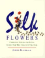 Silk Flowers: Complete Color and Style Guide for the Creative Crafter 0801986494 Book Cover