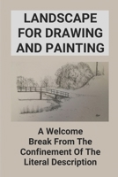 Landscape For Drawing And Painting: A Welcome Break From The Confinement Of The Literal Description: Importance Of Landscape Painting B096TN7NRY Book Cover