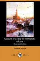 Account of a Tour in Normandy - Volume I 9354591132 Book Cover