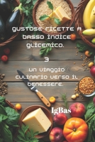 Gustose ricette a Basso indice glicemico. 3: Un viaggio culinario verso il benessere. (Italian Edition) B0F269S1QC Book Cover