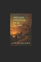 Málaga Atrapada en el tiempo (“Viaje sin destino”) (Spanish Edition) B0GQKYWBJX Book Cover