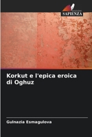 Korkut e l'epica eroica di Oghuz (Italian Edition) 6208291348 Book Cover