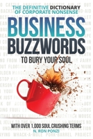 Business Buzzwords to Bury Your Soul: The Definitive Dictionary of Corporate Nonsense B0DQDJ9TTT Book Cover