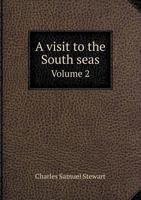 A Visit to the South Seas, in the U.S. Ship Vincennes: During the Years 1829 and 1830; With Scenes in Brazil, Peru, Manila, the Cape of Good Hope, and St. Helena; Volume 2 1275820794 Book Cover