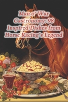 Man o' War Gastronomy: 98 Inspired Dishes from Horse Racing's Legend B0CRJ7HT6Z Book Cover