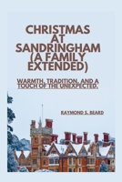 Christmas at Sandringham(A Family Extended): Warmth, tradition, and a touch of the unexpected B0CQCZNNKV Book Cover