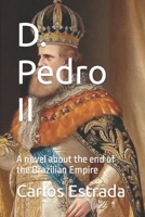 D. Pedro II: A novel about the end of the Brazilian Empire 1687302979 Book Cover