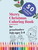 Merry Christmas Coloring Book for Preschoolers Kids Ages 2-4: 50 Beautiful Colouring Pages to Color with Santa Claus, Reindeer, Snowmen & More. Ultimate Coloring Book Gift for Christmas B08P2WGRCD Book Cover
