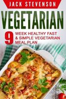 Vegetarian: 9-Week Healthy Fast & Simple Vegetarian Meal Plan - 36 Low-Carb Vegetarian Diet Recipes for Weight Loss and Beginners 1523216867 Book Cover