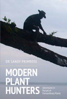 Modern Plant Hunters: The Search for Interesting and Useful Plants 1910258784 Book Cover