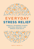 Everyday Stress Relief: Essential Techniques to Boost Emotional Resiliency and Improve Your Health 1646115767 Book Cover