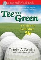 Tee to Green: A Guide to Golf After 50 (The Best Half of Life) 1884956734 Book Cover