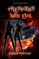 Trespass Into Evil: Desire, Devotion, Demise (Tresspass Into Evil) 0968583539 Book Cover