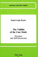 The Validity of the Case Study: Deviance and Self-Destruction (American University Studies : Anthropology and Sociology) 0820407380 Book Cover
