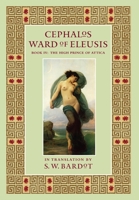 Cephalos: Ward of Eleusis: BooK IV: The High Prince of Attica 1937650855 Book Cover