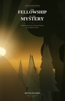 THE FELLOWSHIP OF THE MYSTERY: Understanding God’s Heavenly Purpose for the Body of Christ B0GXGSLSHY Book Cover